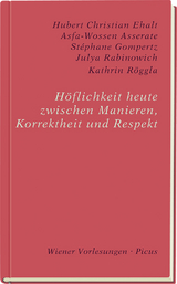 Höflichkeit heute. Zwischen Manieren, Korrektheit und Respekt - Stéphane Gompertz, Kathrin Röggla, Hubert Christian Ehalt, Julya Rabinowich, Asfa-Wossen Asserate