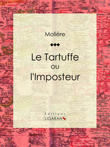 Le Tartuffe ou l'Imposteur -  Molière,  Ligaran