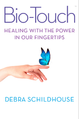 Bio-Touch : Healing with the Power In Our Fingertips -  Debra Schildhouse