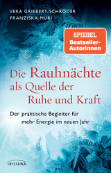 Die Rauhnächte als Quelle der Ruhe und Kraft - Vera Griebert-Schröder, Franziska Muri