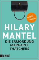 Die Ermordung Margaret Thatchers - Hilary Mantel