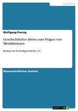 Geschichtlicher Abriss zum Prägen von Metallmünzen - Wolfgang Piersig