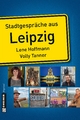 Stadtgespräche aus Leipzig (Stadtporträts im GMEINER-Verlag)