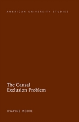 The Causal Exclusion Problem - Dwayne Moore