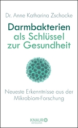 Darmbakterien als Schlüssel zur Gesundheit - Anne Katharina Zschocke