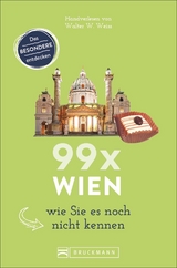 99 x Wien wie Sie es noch nicht kennen - Walter M. Weiss