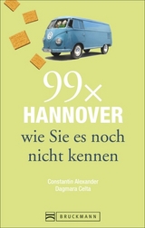 Stadtführer Hannover: 99x Hannover wie Sie es noch nicht kennen - der besondere Reiseführer für Hannover und Umgebung mit Geheimtipps und Highlights für Ihren Städtetrip - Constantin Alexander, Dagmara Celta