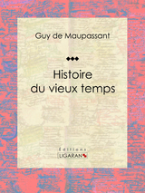 Histoire du vieux temps -  Ligaran, Guy de Maupassant