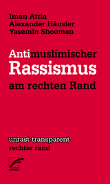 Antimuslimischer Rassismus am rechten Rand - Iman Attia, Alexander Häusler, Yasemin Shooman