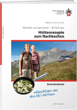 Hüttenrezepte zum Nachkochen – Zentralschweiz - Monica Schulthess Zettel