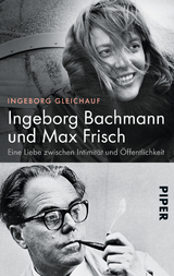 Ingeborg Bachmann und Max Frisch - Ingeborg Gleichauf