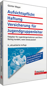 Aufsichtspflicht, Haftung, Versicherung für Jugendgruppenleiter - Günter Mayer