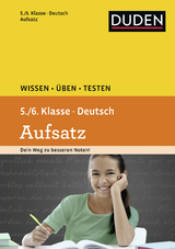 Wissen – Üben – Testen: Deutsch – Aufsatz 5./6. Klasse - Spitznagel, Elke