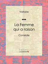 La Femme qui a raison - Louis Moland,  Voltaire,  Ligaran