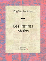 Les Petites mains -  Ligaran, Eugène Labiche