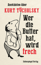 Wer die Butter hat, wird frech - Jana König, Kurt Tucholsky