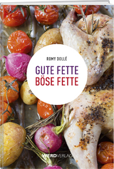 Gute Fette – Böse Fette - Romy Dollé