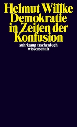 Demokratie in Zeiten der Konfusion - Helmut Willke