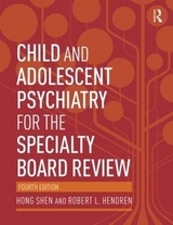 Child and Adolescent Psychiatry for the Specialty Board Review - Shen, Hong; Hendren, Robert
