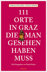 111 Orte in Graz, die man gesehen haben muss - Gerald Polzer, Stefan Spath