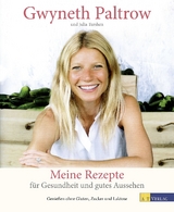 Meine Rezepte für Gesundheit und gutes Aussehen - Gwyneth Paltrow, Julia Turshen