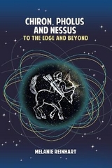 Chiron, Pholus and Nessus: To the Edge and Beyond - Reinhart, Melanie