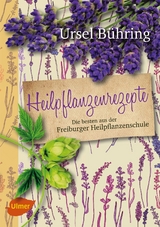 Heilpflanzenrezepte - Ursel Bühring