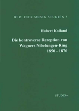 Die kontroverse Rezeption von Wagners Nibelungen-Ring von 1850 bis 1870 - Hubert Kolland