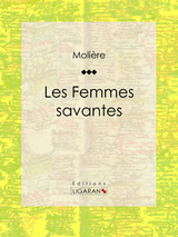 Les Femmes savantes -  Molière,  Ligaran