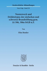 Normzweck und Deliktstypus der einfachen und schweren Brandstiftung gem. §§ 306, 306a StGB n.F. - Elias Bender