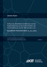 Einfluss des Alkali/Niob-Verhältnisses und der Kupferdotierung auf das Sinterverhalten, die Strukturbildung und die Mikrostruktur von bleifreier Piezokeramik (K0,5Na0,5)NbO3 - Jérôme Acker