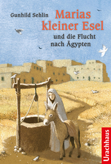 Marias kleiner Esel und die Flucht nach Ägypten - Sehlin, Gunhild