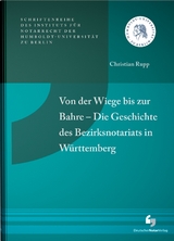 Von der Wiege bis zur Bahre – Die Geschichte des Bezirksnotariats in Württemberg - Christian Rupp