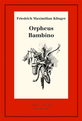 Friedrich Maximilian Klinger: Historisch-kritische Gesamtausgabe / Orpheus. Mit den Varianten der Bearbeitung. Bambino’s ... Geschichte - 