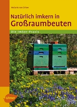 Natürlich imkern in Großraumbeuten - Melanie von Orlow