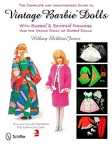 The Complete & Unauthorized Guide to Vintage Barbie® Dolls With Barbie® and Skipper® Fashions and the Whole Family of Barbie® Dolls - James, Hillary Shilkitus