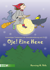 Oje, eine Hexe! Kurzweiliges Theaterstück inkl. Musicalerweiterung und CD. - Henning M Ihde