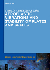 Aeroelastic Vibrations and Stability of Plates and Shells - Sergey D. Algazin, Igor A. Kijko