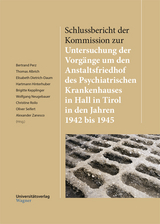 Schlussbericht der Kommission zur Untersuchung der Vorgänge um den Anstaltsfriedhof des Psychiatrischen Krankenhauses in Hall in Tirol in den Jahren 1942 bis 1945 - 