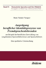 Ausprägung beruflicher Identitätsprozesse von Fremdsprachenlehrenden am Beispiel der beruflichen Entwicklung von (angehenden) Spanischlehrerinnen und Spanischlehrern - Beate Valadez_Vaquez