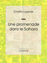 Une promenade dans le Sahara -  Charles Lagarde,  Ligaran
