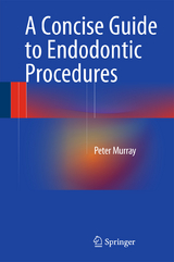 A Concise Guide to Endodontic Procedures - Peter Murray