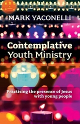Contemplative Youth Ministry - Yaconelli, Mark