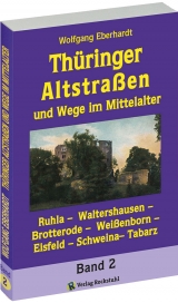Thüringer Altstraßen und Wege im Mittelalter - Band 2 (von 4) - Wolfgang Eberhardt