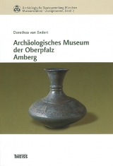 Archäologische Staatssammlung München, Museumsführer - Zweigmuseen: Archäologisches Museum der Oberpfalz Amberg - Dorothea Van Endert