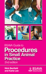 BSAVA Guide to Procedures in Small Animal Practice - Bexfield, Nicholas; Lee, Karla