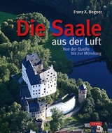 Die Saale aus der Luft - Franz X. Bogner