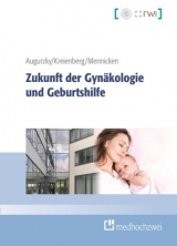 Zukunft der Gynäkologie und Geburtshilfe - Boris Augurzky, Roman Mennicken, Rolf Kreienberg