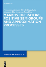 Markov Operators, Positive Semigroups and Approximation Processes - Francesco Altomare, Mirella Cappelletti, Vita Leonessa, Ioan Rasa