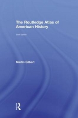 The Routledge Atlas of American History - Gilbert, Martin